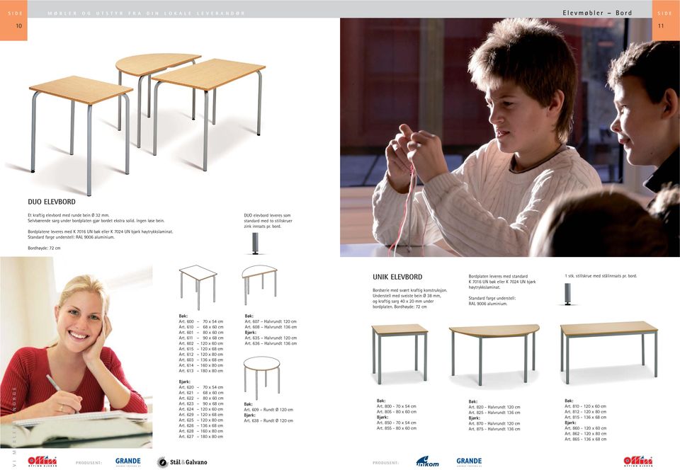 Bordhøyde: 72 cm UNIK ELEVBORD Bordserie med svært kraftig konstruksjon. Understell med sveiste bein Ø 38 mm, og kraftig sarg 40 x 20 mm under bordplaten.