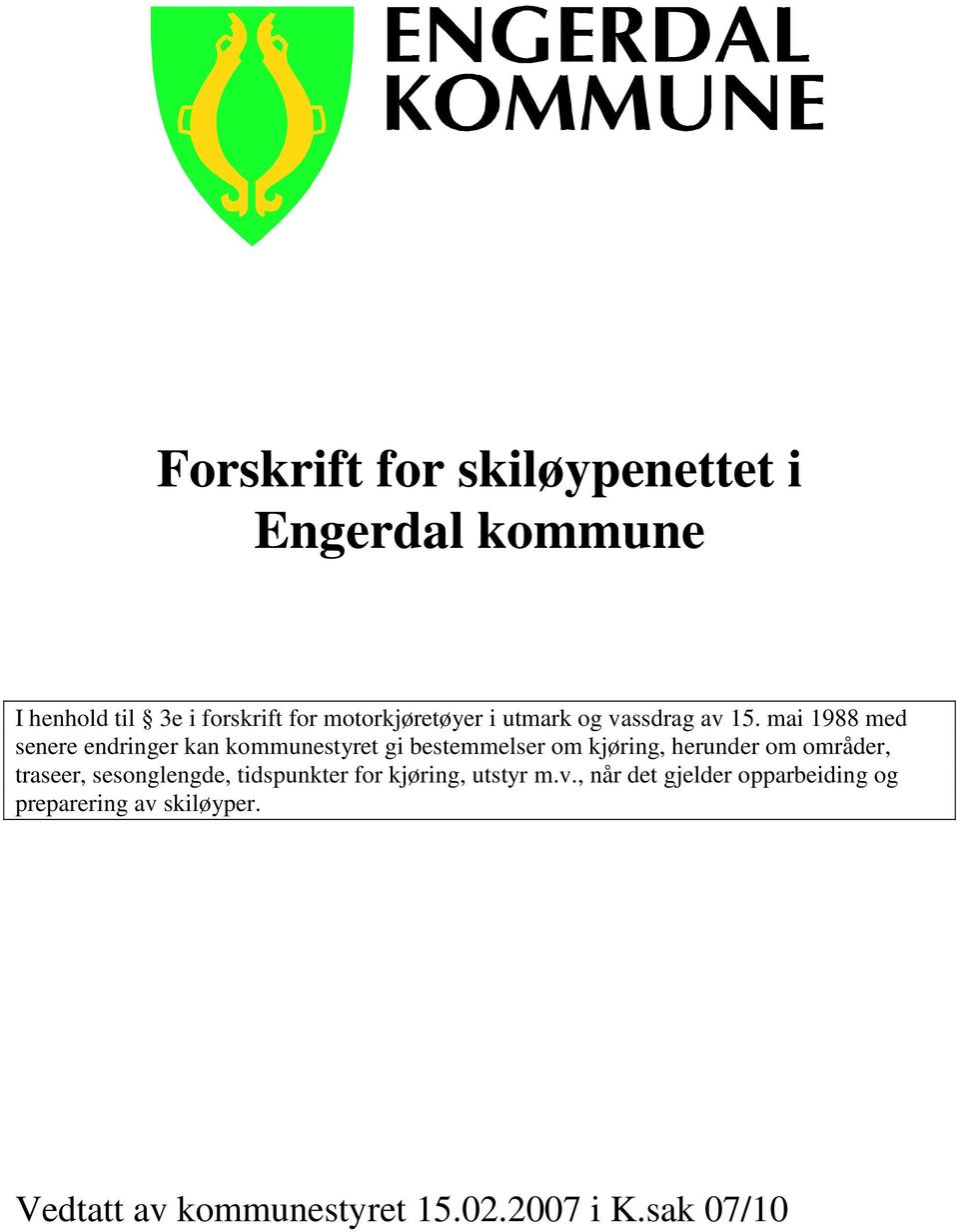 mai 1988 med senere endringer kan kommunestyret gi bestemmelser om kjøring, herunder om områder,