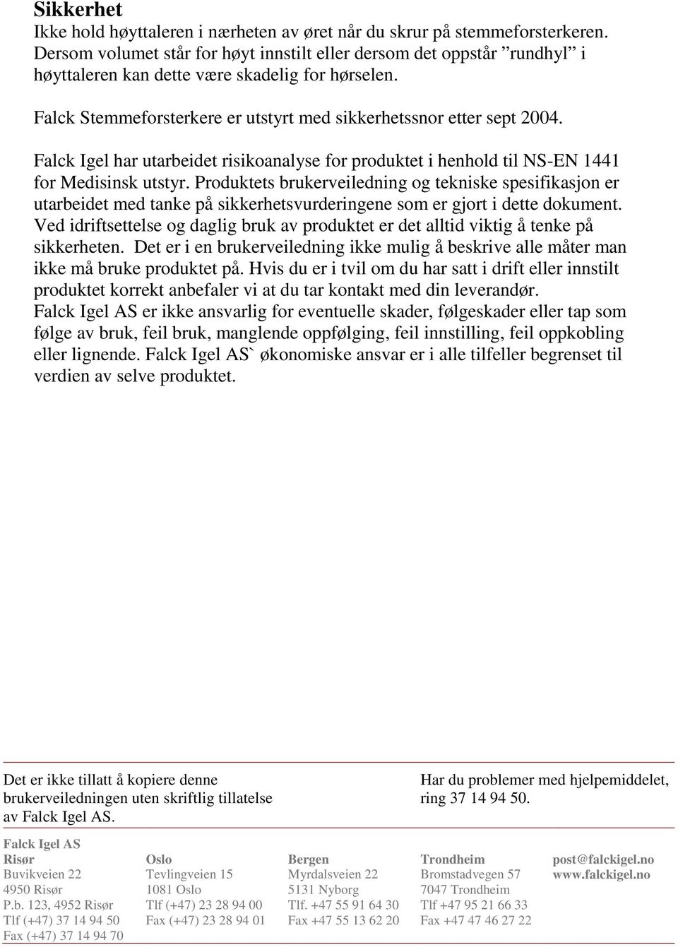 Falck Igel har utarbeidet risikoanalyse for produktet i henhold til NS-EN 1441 for Medisinsk utstyr.