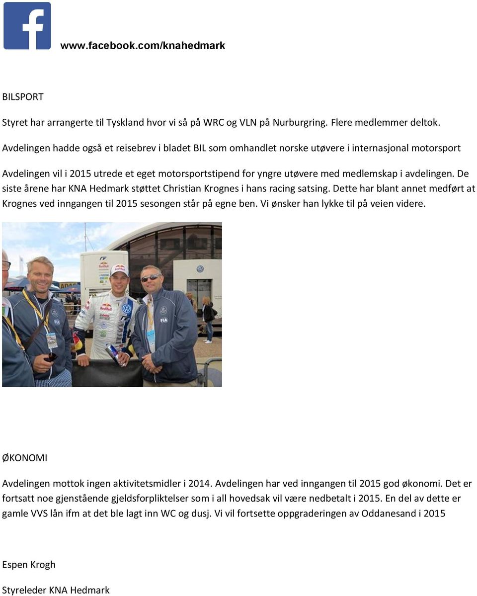 avdelingen. De siste årene har KNA Hedmark støttet Christian Krognes i hans racing satsing. Dette har blant annet medført at Krognes ved inngangen til 2015 sesongen står på egne ben.