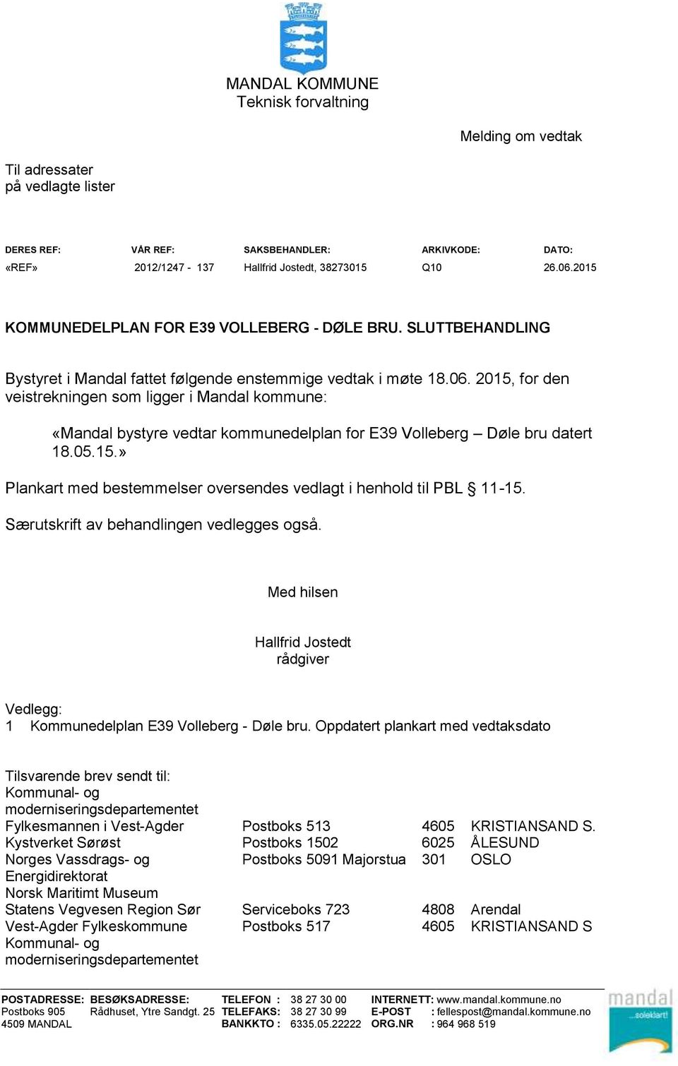 2015, for den veistrekningen som ligger i Mandal kommune: Plankart med bestemmelser oversendes vedlagt i henhold til PBL 11-15. Særutskrift av behandlingen vedlegges også.