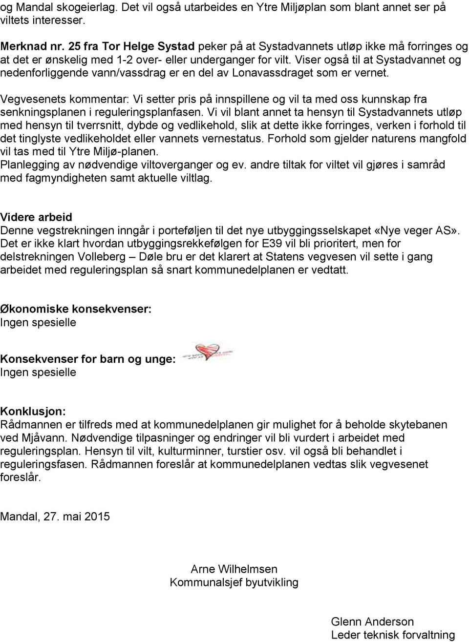 Viser også til at Systadvannet og nedenforliggende vann/vassdrag er en del av Lonavassdraget som er vernet.