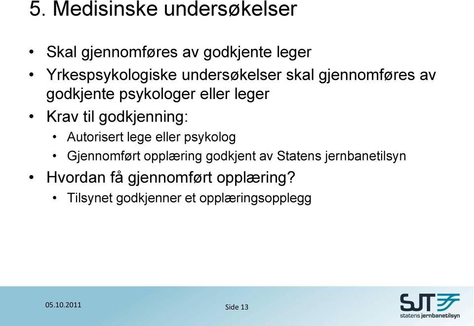 godkjenning: Autorisert lege eller psykolog Gjennomført opplæring godkjent av Statens