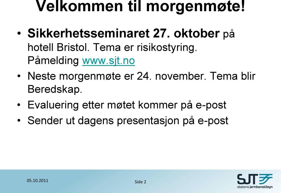 sjt.no Neste morgenmøte er 24. november. Tema blir Beredskap.