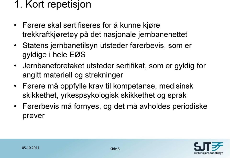 utsteder sertifikat, som er gyldig for angitt materiell og strekninger Førere må oppfylle krav til