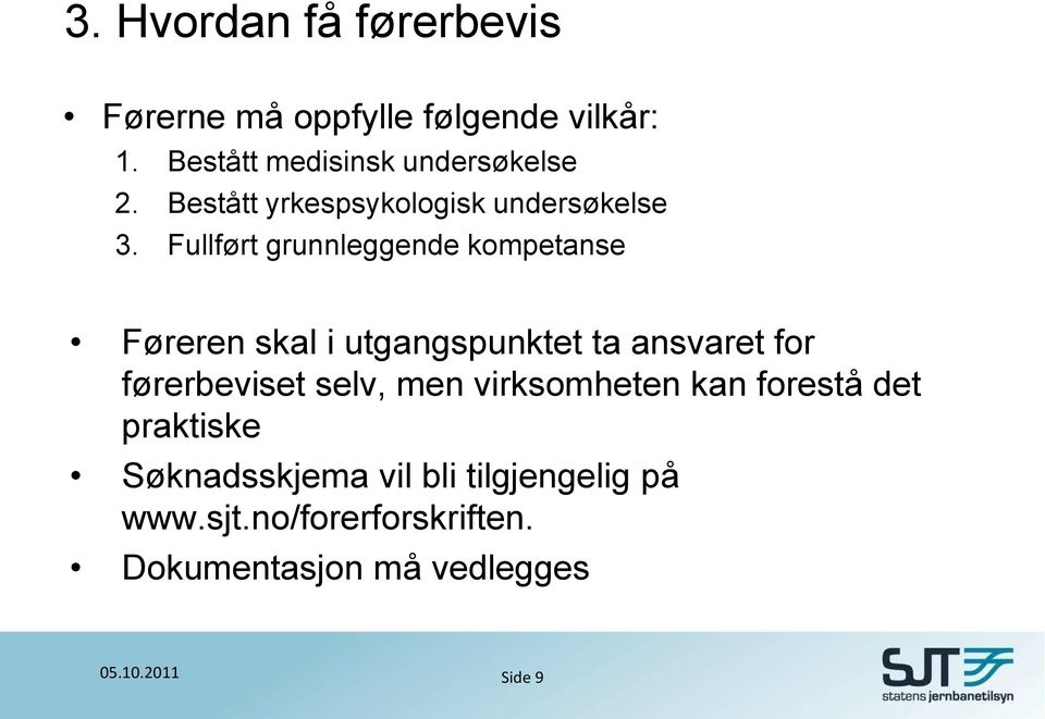 Fullført grunnleggende kompetanse Føreren skal i utgangspunktet ta ansvaret for førerbeviset