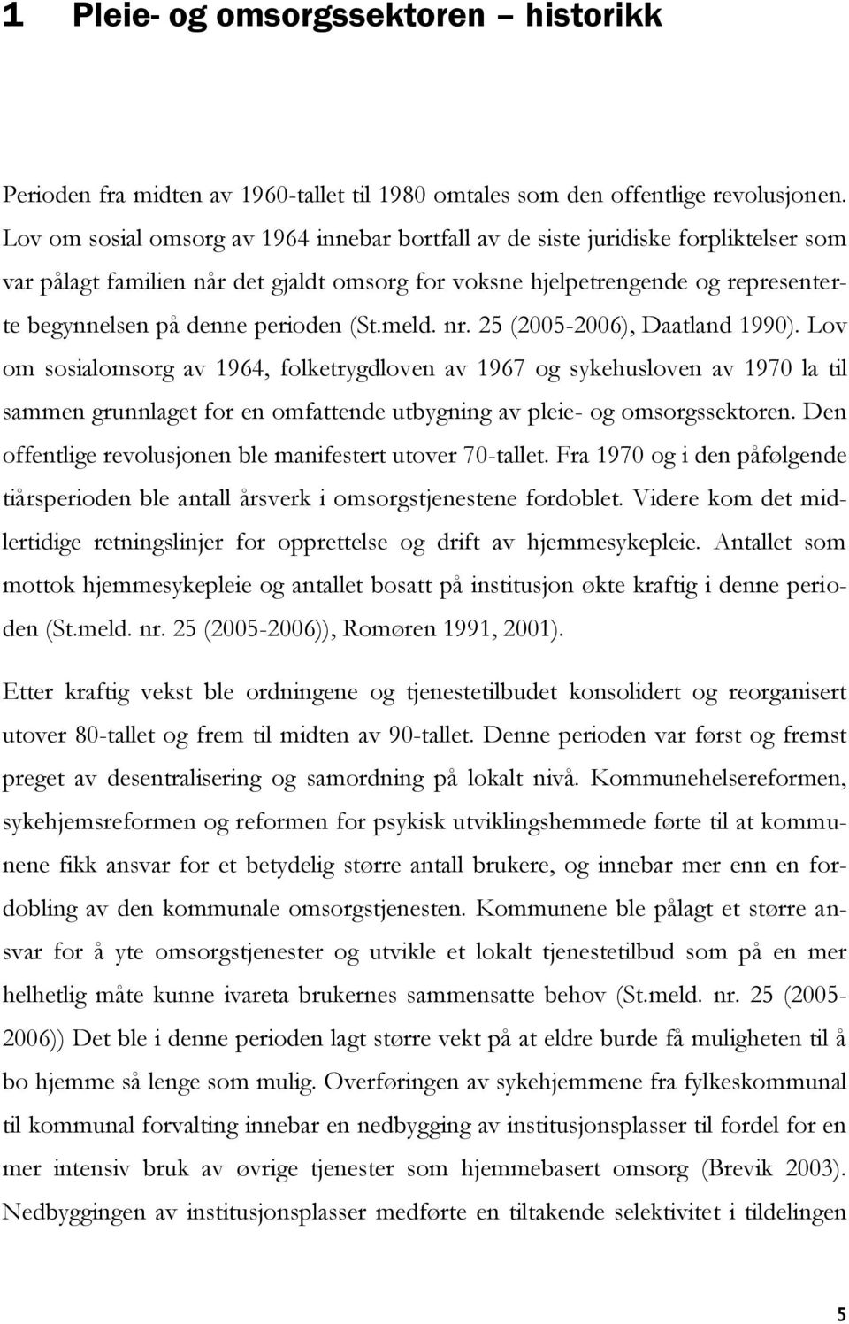 perioden (St.meld. nr. 25 (2005-2006), Daatland 1990).