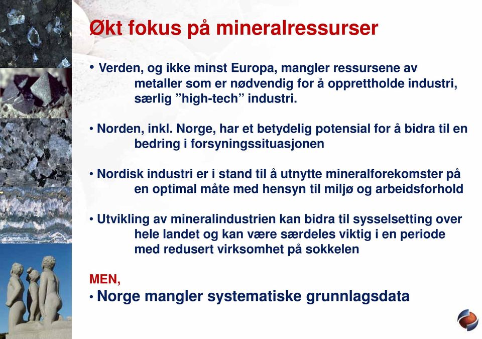 Norge, har et betydelig potensial for å bidra til en bedring i forsyningssituasjonen Nordisk industri er i stand til å utnytte