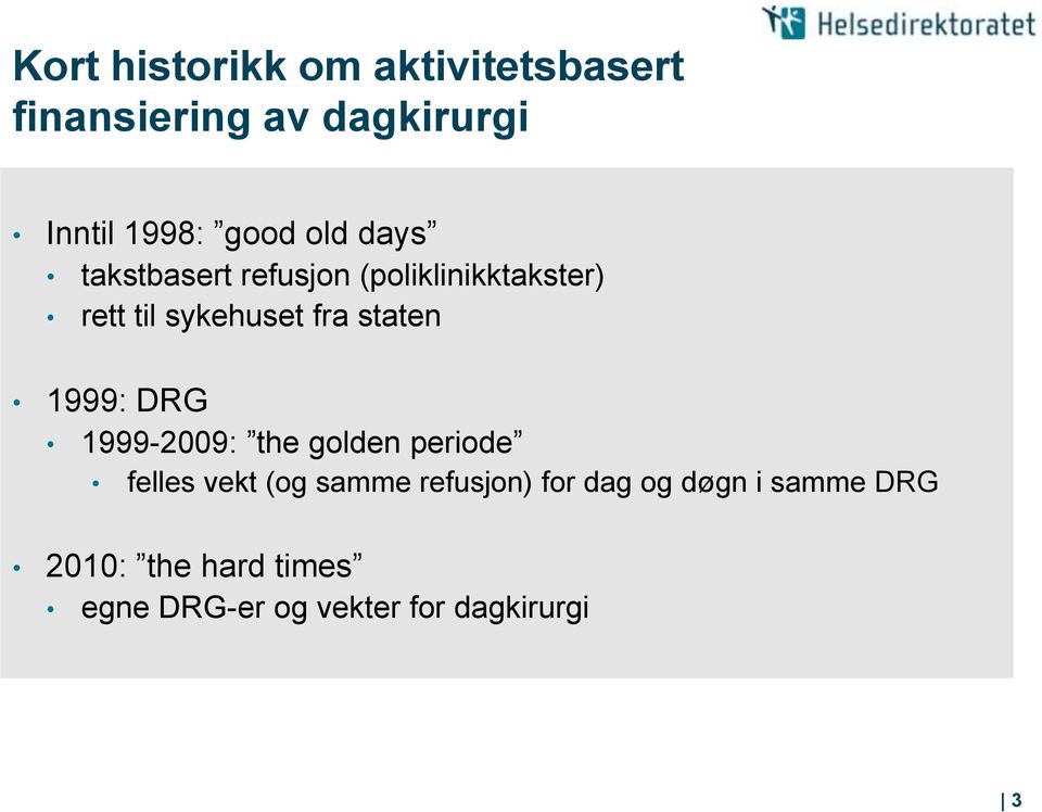 staten 1999: DRG 1999-2009: the golden periode felles vekt (og samme refusjon)