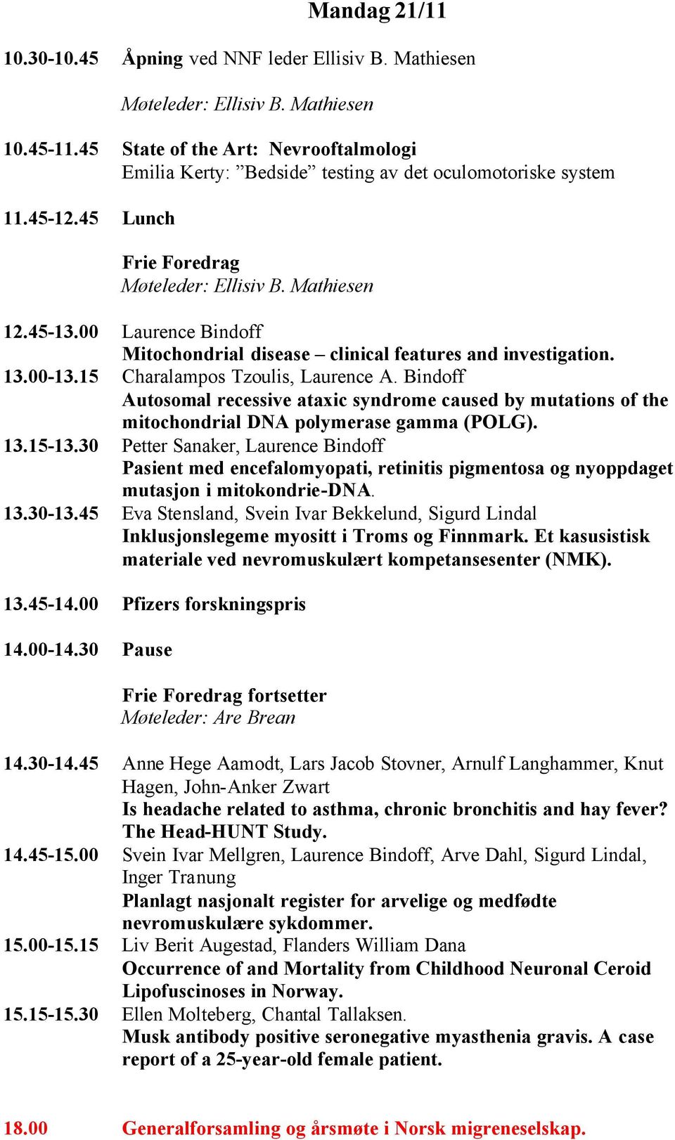 00 Laurence Bindoff Mitochondrial disease clinical features and investigation. 13.00-13.15 Charalampos Tzoulis, Laurence A.