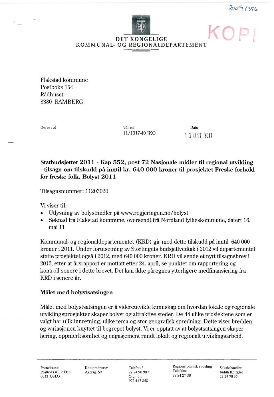 640 000 kroner til prosjektet Freske forhold for freske folk, Bolyst 2011 Tilsagnsnummer: 11203020 Vi viser til: Utlysning av bolystmidler på www.regjeringen.