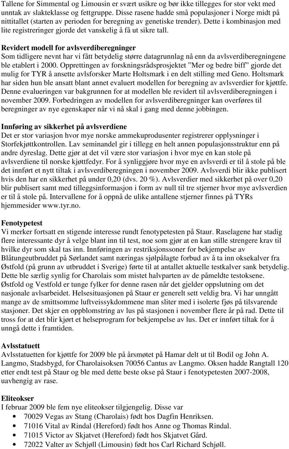 Dette i kombinasjon med lite registreringer gjorde det vanskelig å få ut sikre tall.