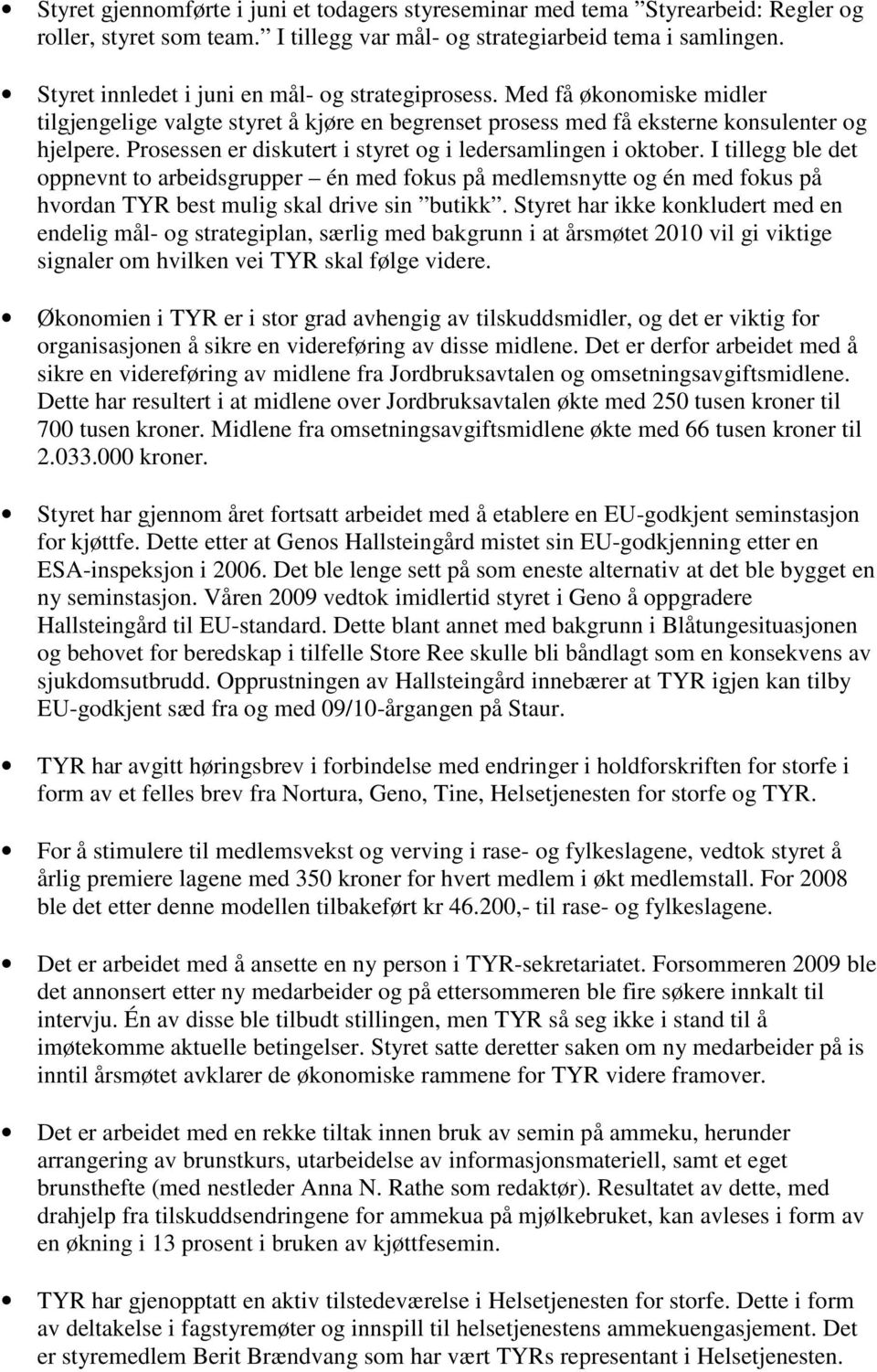 Prosessen er diskutert i styret og i ledersamlingen i oktober.