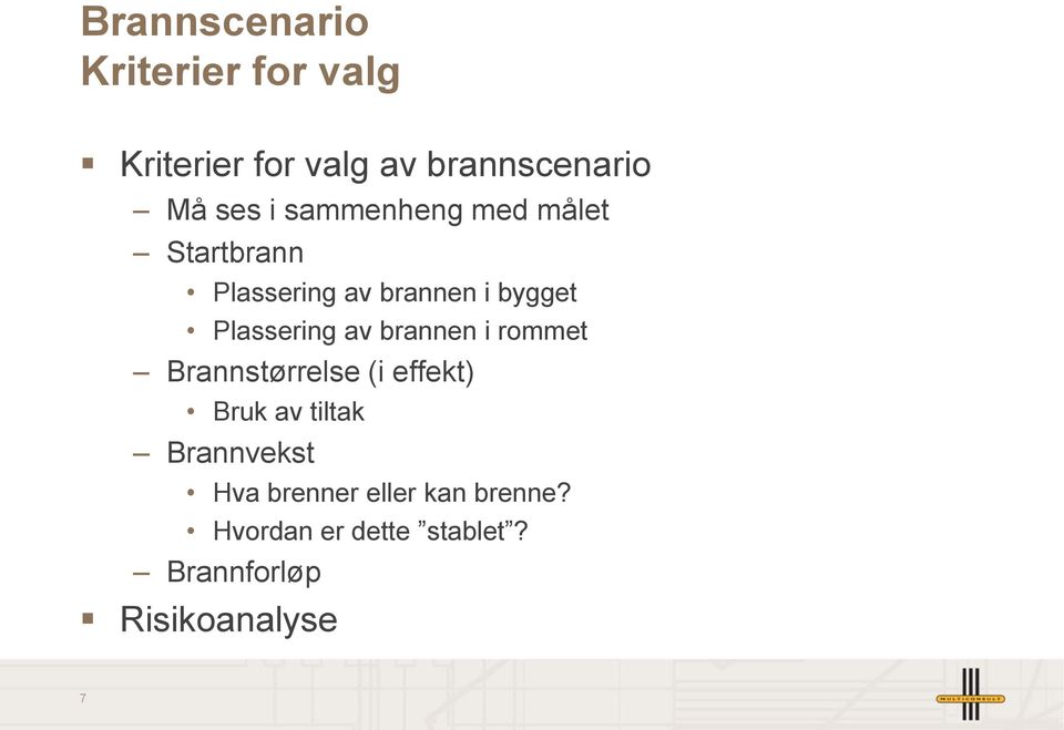 av brannen i rommet Brannstørrelse (i effekt) Bruk av tiltak Brannvekst Hva