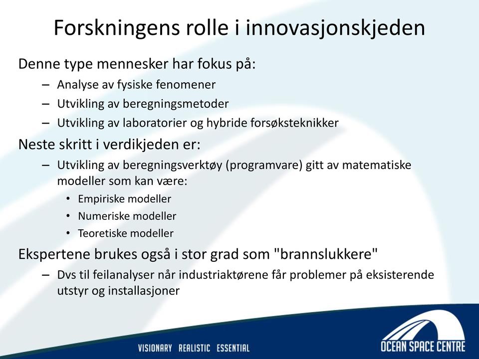 beregningsverktøy (programvare) gitt av matematiske modeller som kan være: Empiriske modeller Numeriske modeller Teoretiske