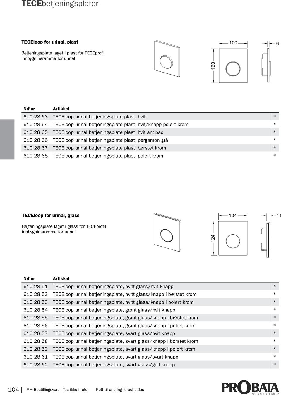 betjeningsplate plast, børstet krom * 610 28 68 TECEloop urinal betjeningsplate plast, polert krom * TECEloop for urinal, glass Bejteningsplate laget i glass for TECEprofil innbygninsramme for urinal