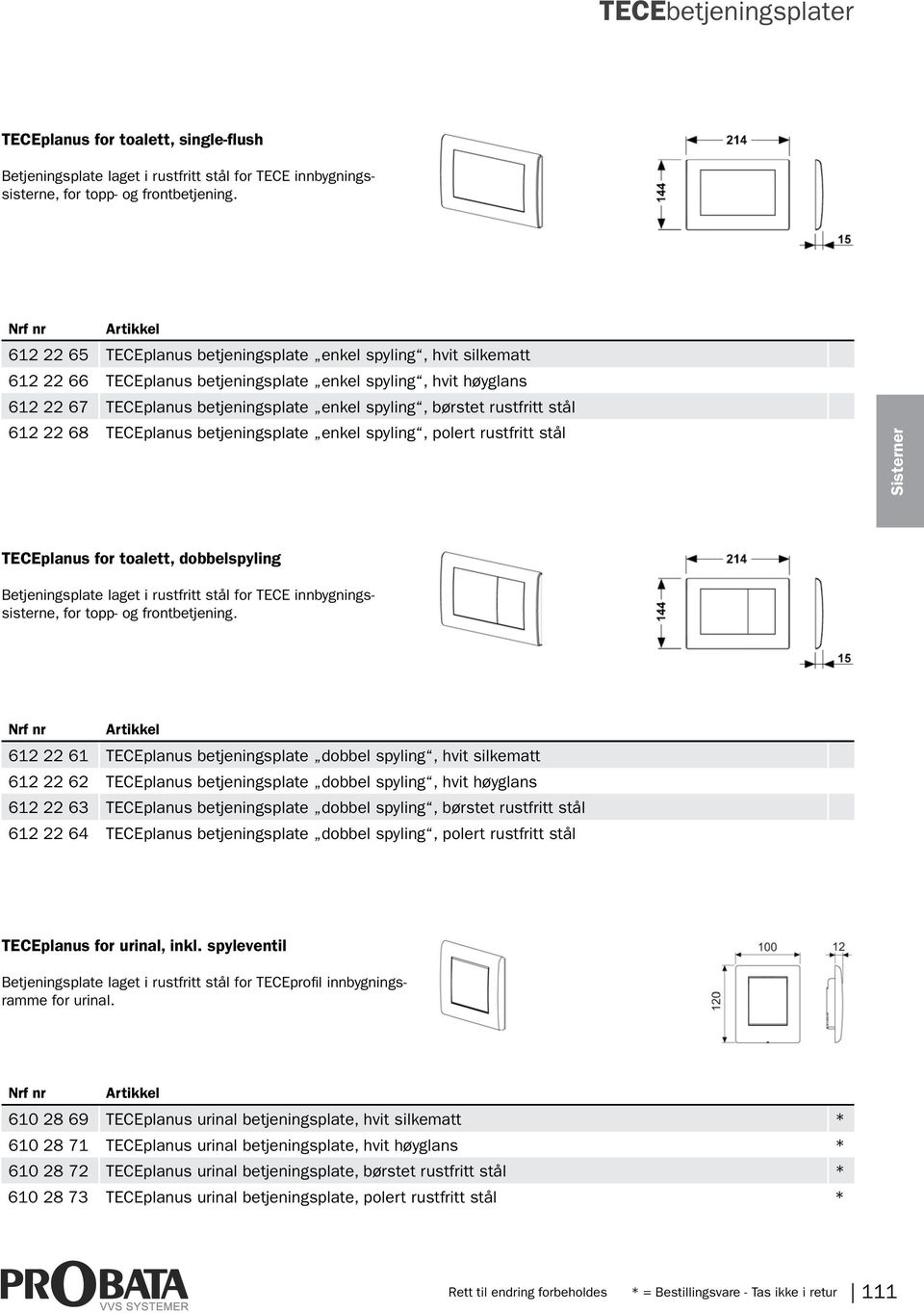 rustfritt stål 612 22 68 TECEplanus betjeningsplate enkel spyling, polert rustfritt stål Sisterner TECEplanus for toalett, dobbelspyling Betjeningsplate laget i rustfritt stål for TECE