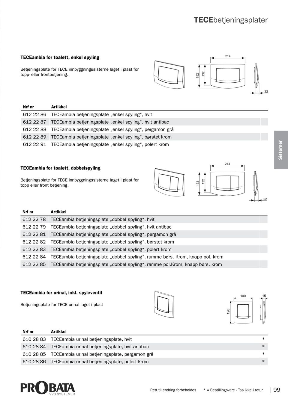 TECEambia betjeningsplate enkel spyling, børstet krom 612 22 91 TECEambia betjeningsplate enkel spyling, polert krom Sisterner TECEambia for toalett, dobbelspyling Betjeningsplate for TECE