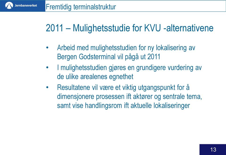 grundigere vurdering av de ulike arealenes egnethet Resultatene vil være et viktig utgangspunkt