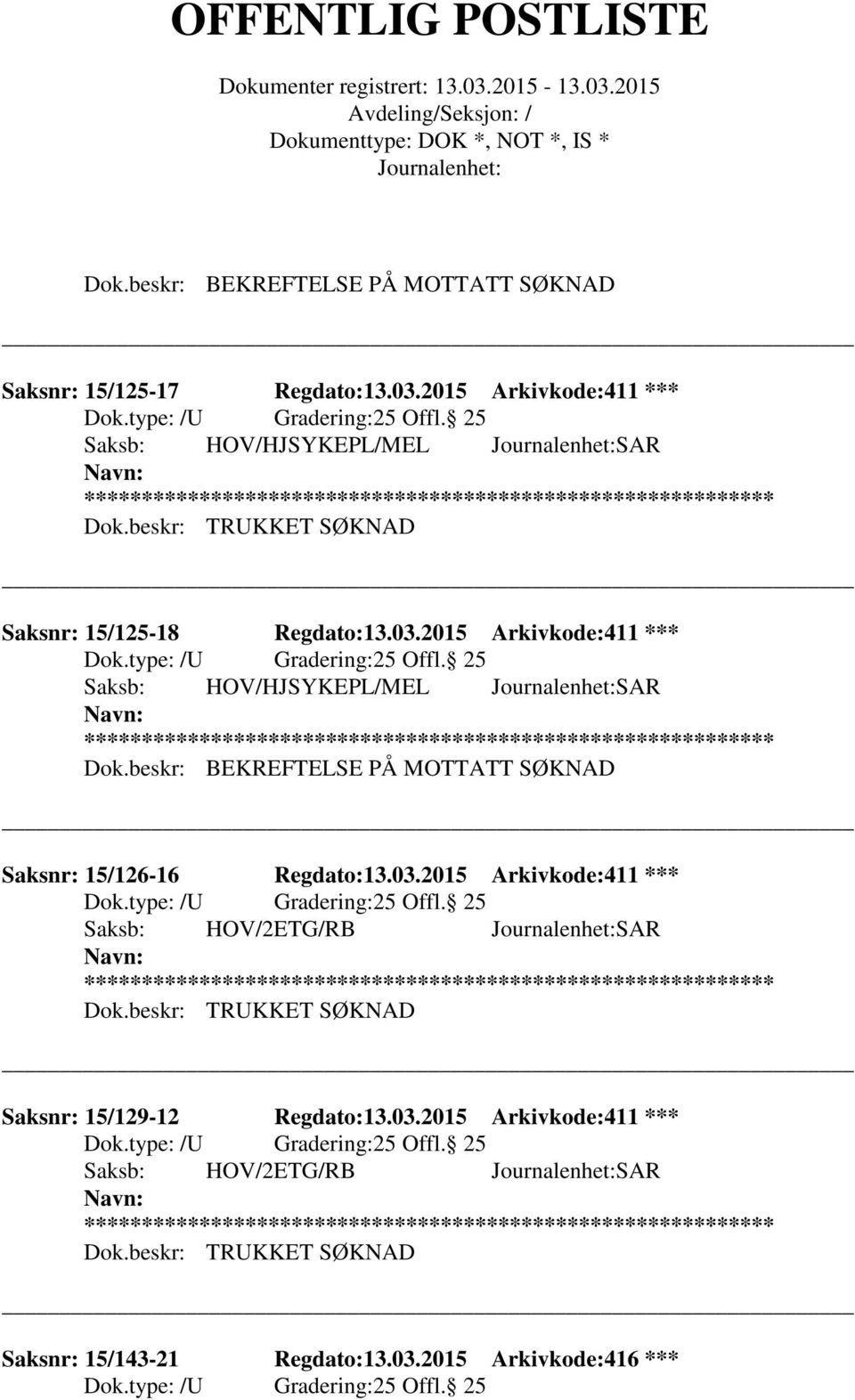 beskr: BEKREFTELSE PÅ MOTTATT SØKNAD Saksnr: 15/126-16 Regdato:13.03.2015 Arkivkode:411 *** Saksb: HOV/2ETG/RB SAR ** Dok.