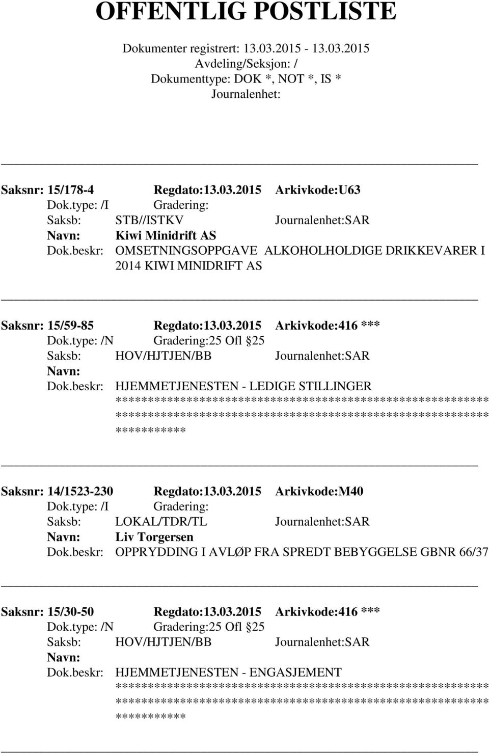 type: /N Gradering:25 Ofl 25 Saksb: HOV/HJTJEN/BB SAR Dok.beskr: HJEMMETJENESTEN - LEDIGE STILLINGER Saksnr: 14/1523-230 Regdato:13.03.