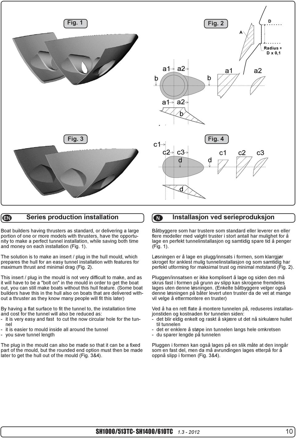 models with thrusters, have the opportunity to make a perfect tunnel installation, while saving both time and money on each installation (Fig. 1).