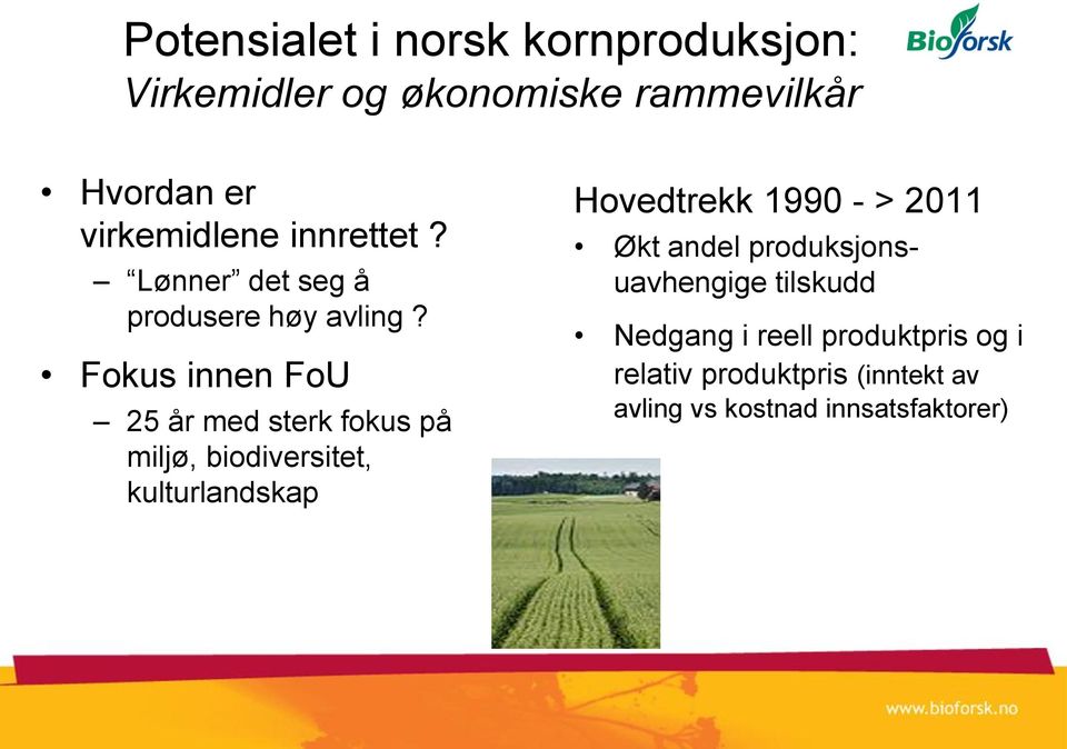 Fokus innen FoU 25 år med sterk fokus på miljø, biodiversitet, kulturlandskap Hovedtrekk 1990 - >