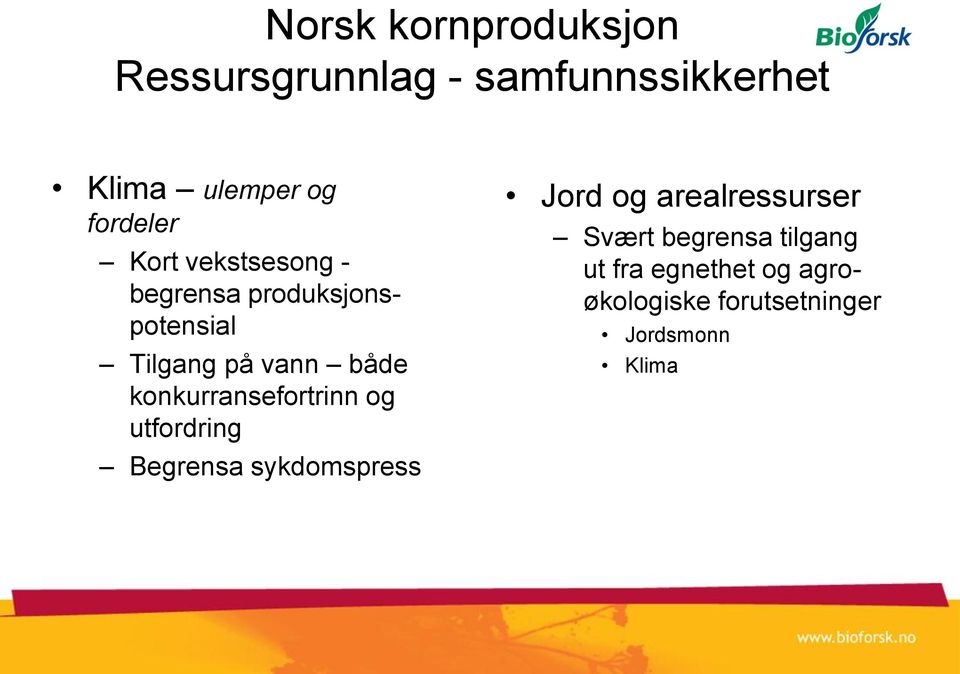 konkurransefortrinn og utfordring Begrensa sykdomspress Jord og arealressurser