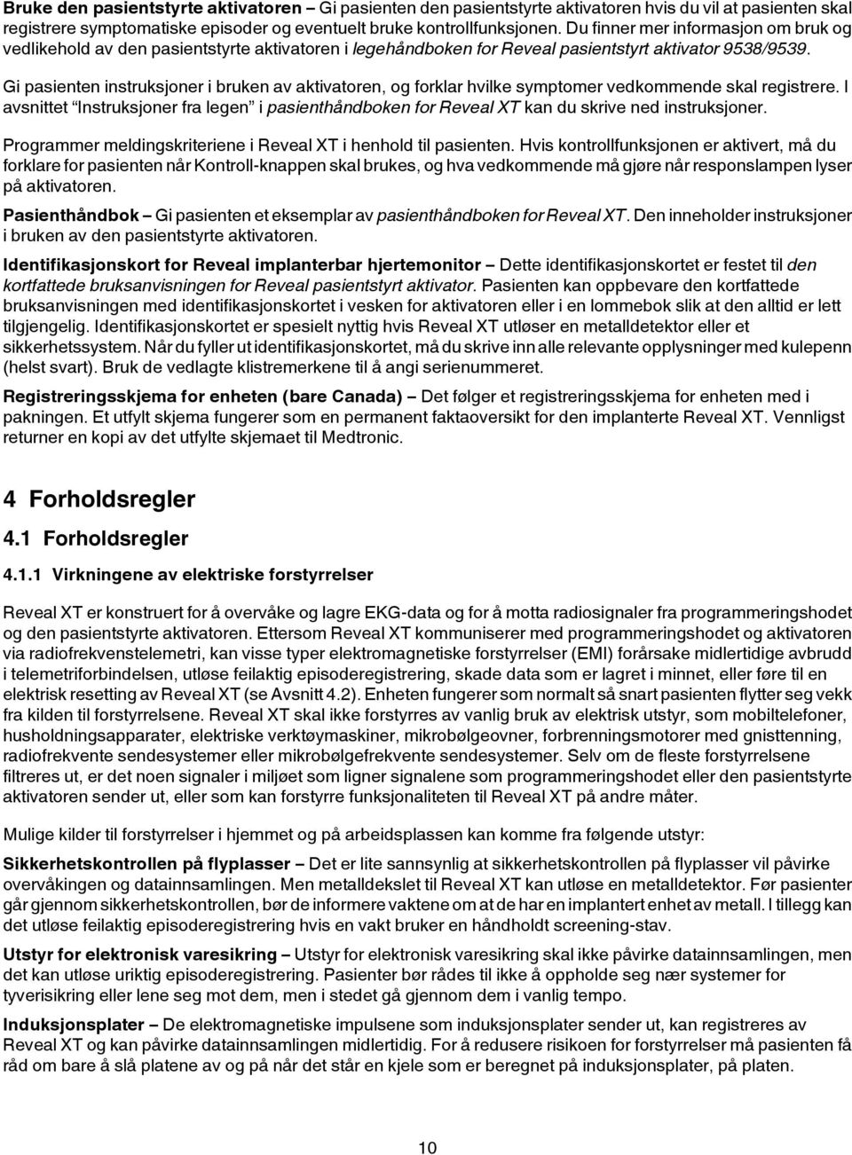 Gi pasienten instruksjoner i bruken av aktivatoren, og forklar hvilke symptomer vedkommende skal registrere.