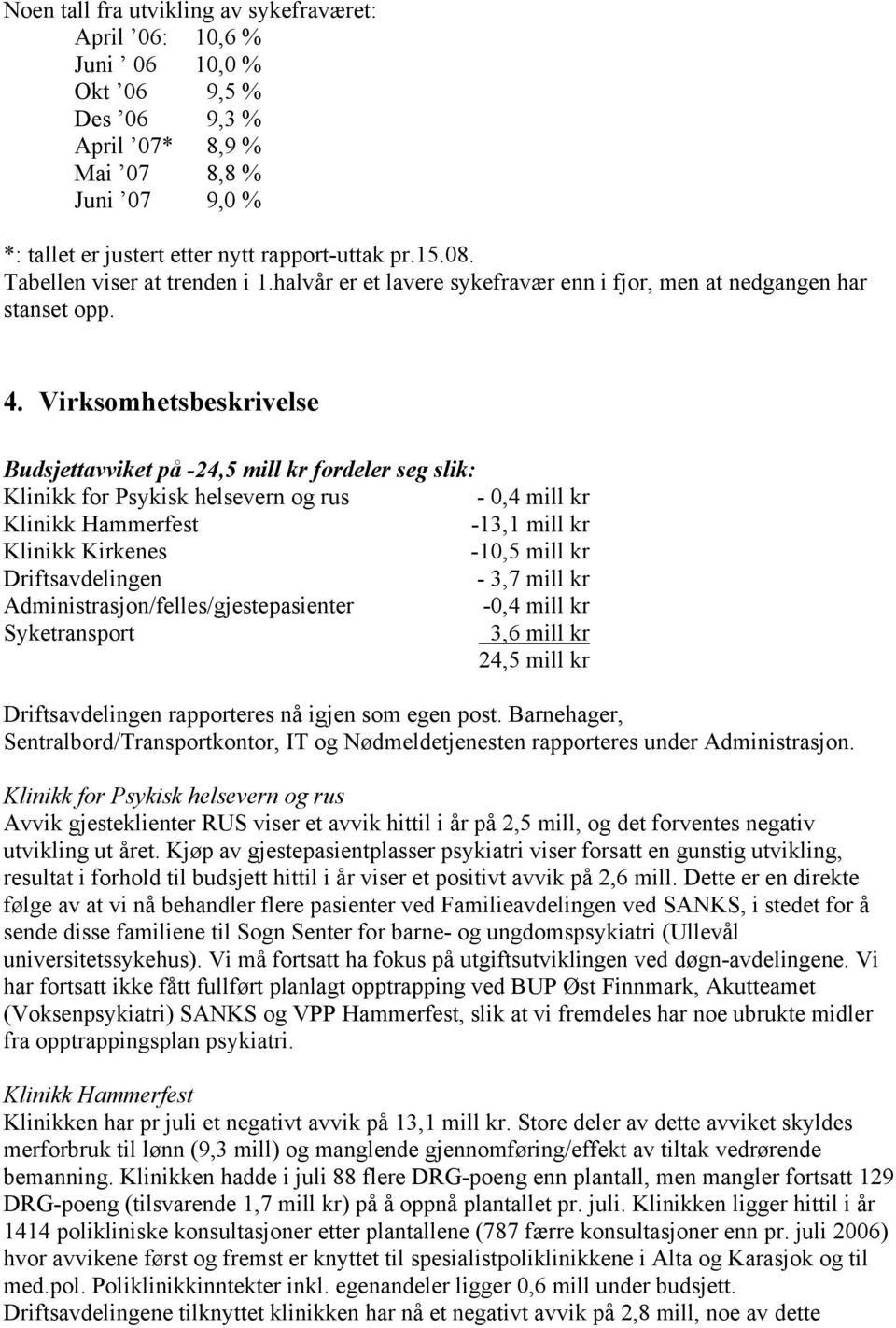 Virksomhetsbeskrivelse Budsjettavviket på -24,5 mill kr fordeler seg slik: Klinikk for Psykisk helsevern og rus - 0,4 mill kr Klinikk Hammerfest -13,1 mill kr Klinikk Kirkenes -10,5 mill kr