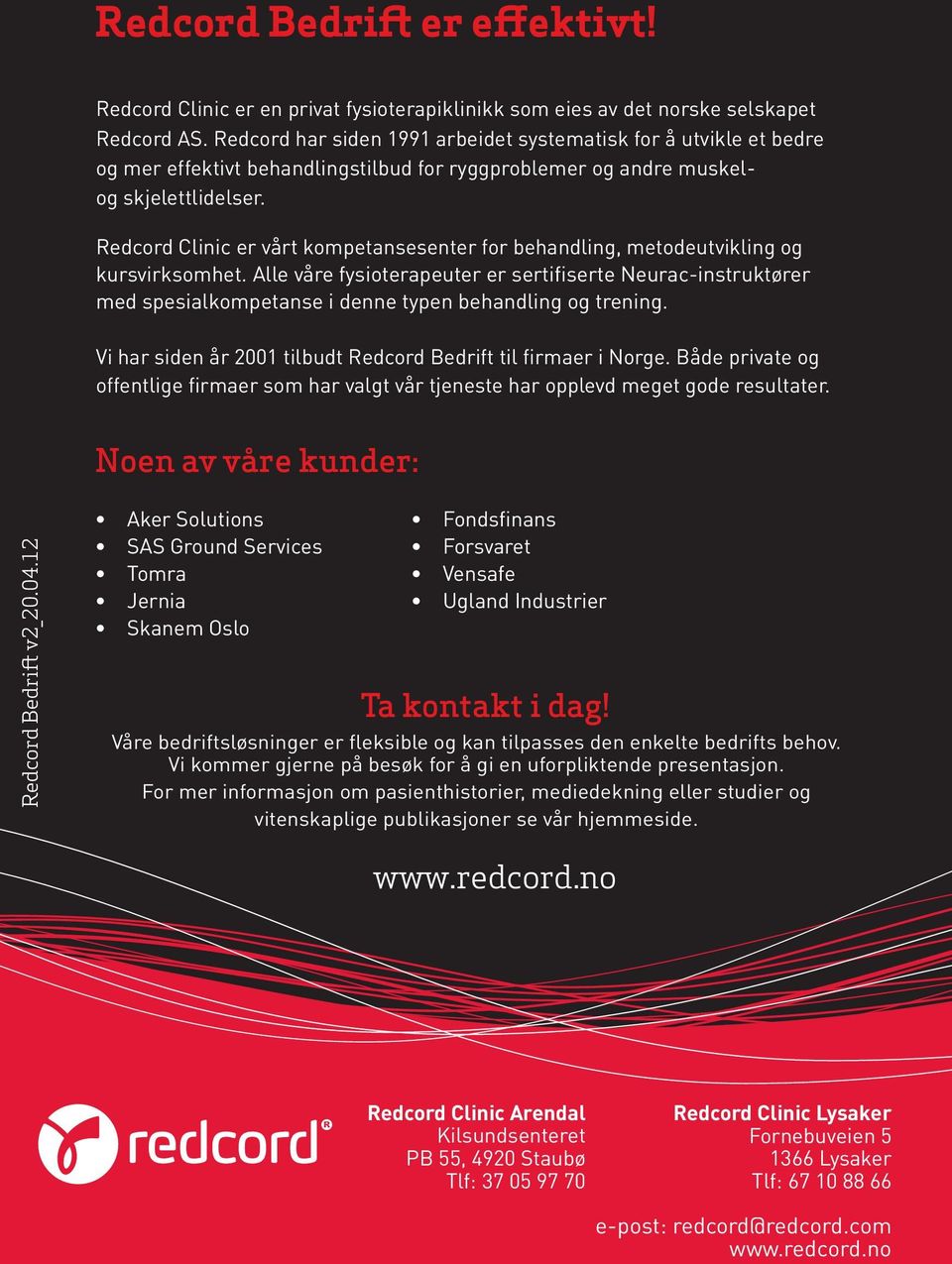 Redcord Clinic er vårt kompetansesenter for behandling, metodeutvikling og kursvirksomhet.