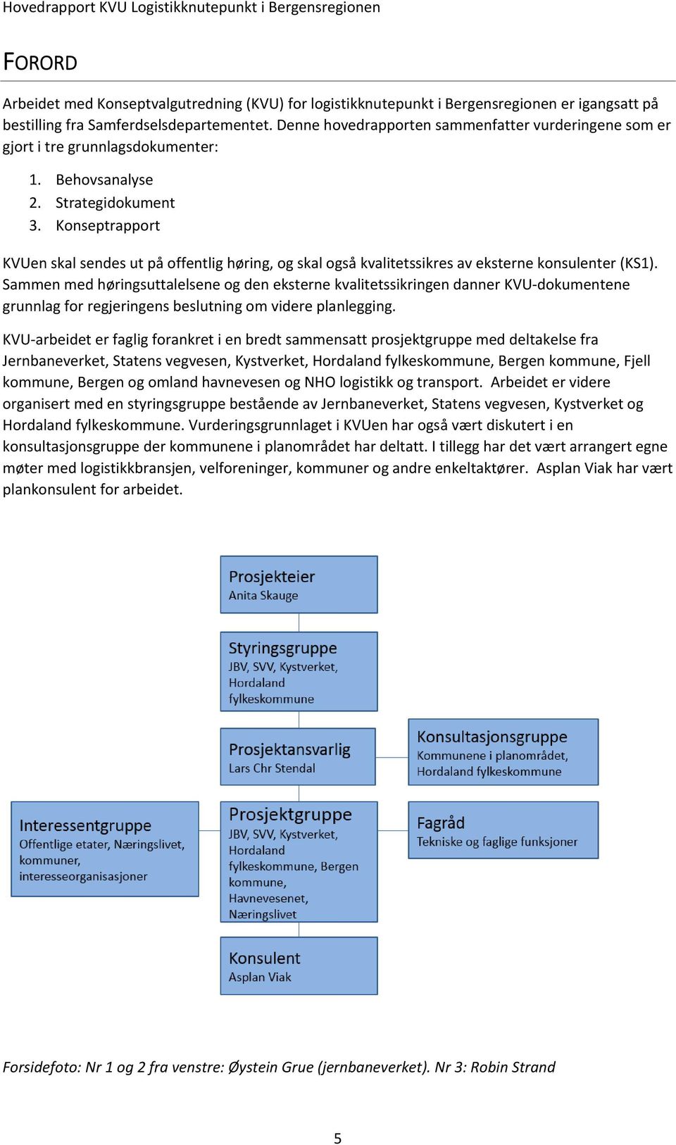 Konseptrapport KVUen skal sendes ut på offentlig høring, og skal også kvalitetssikres av eksterne konsulenter (KS1).