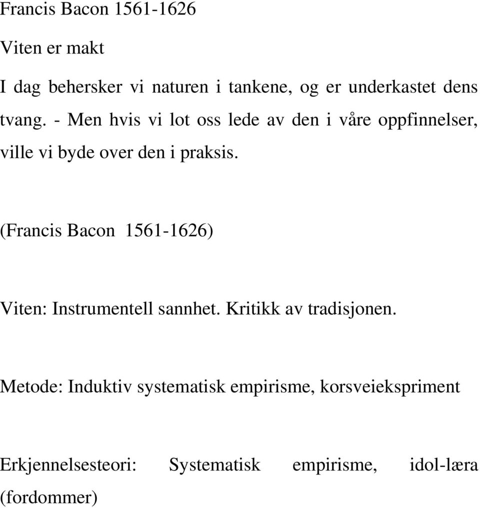 (Francis Bacon 1561-1626) Viten: Instrumentell sannhet. Kritikk av tradisjonen.