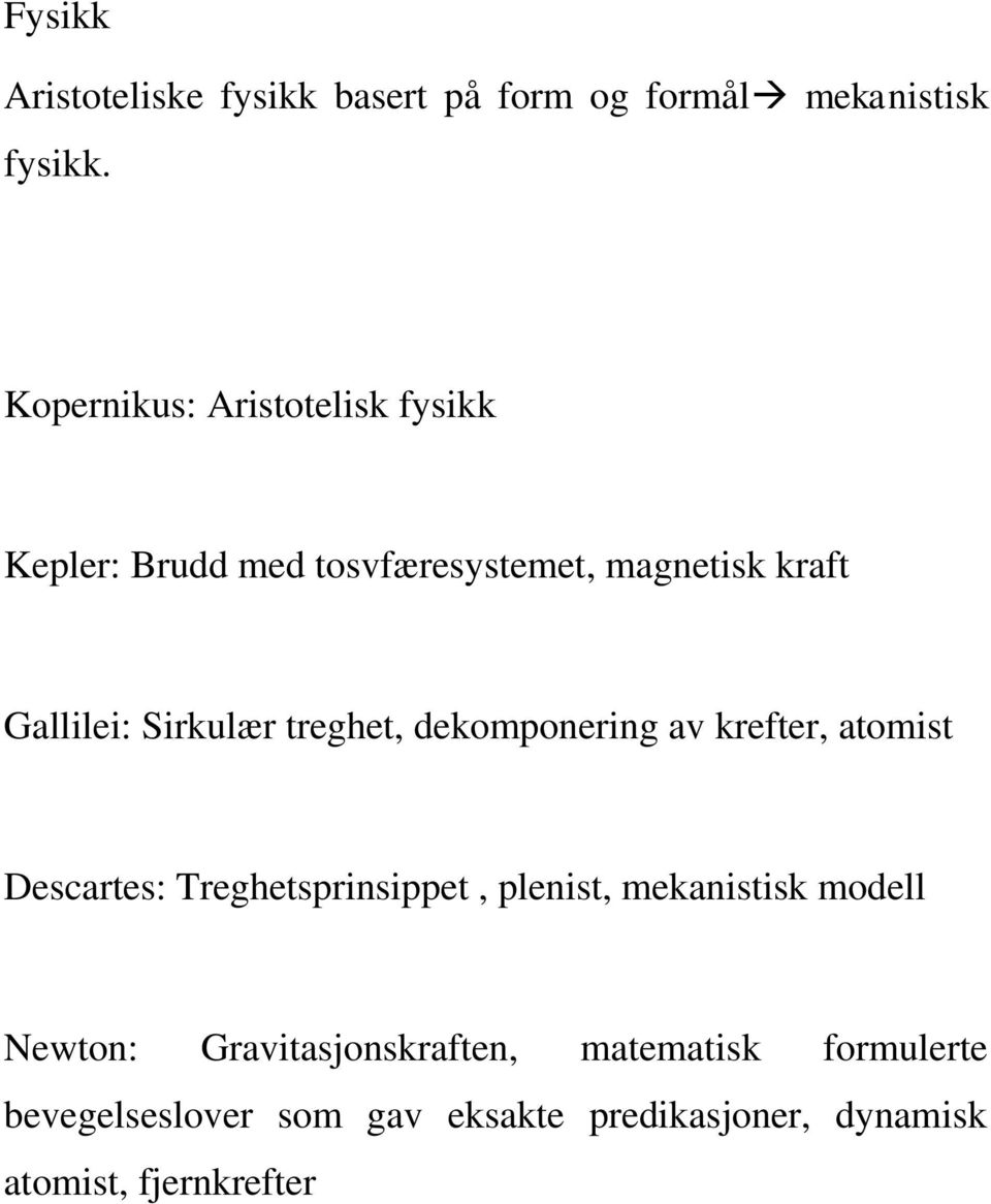 Sirkulær treghet, dekomponering av krefter, atomist Descartes: Treghetsprinsippet, plenist,