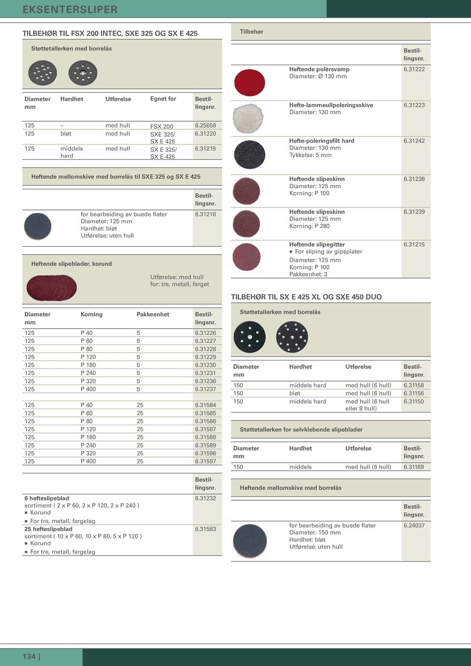 31220 SX E 425 125 middels hard med hull SX E 325/ SX E 425 6.31219 Hefte-poleringsfilt hard Diameter: 130 Tykkelse: 5 6.
