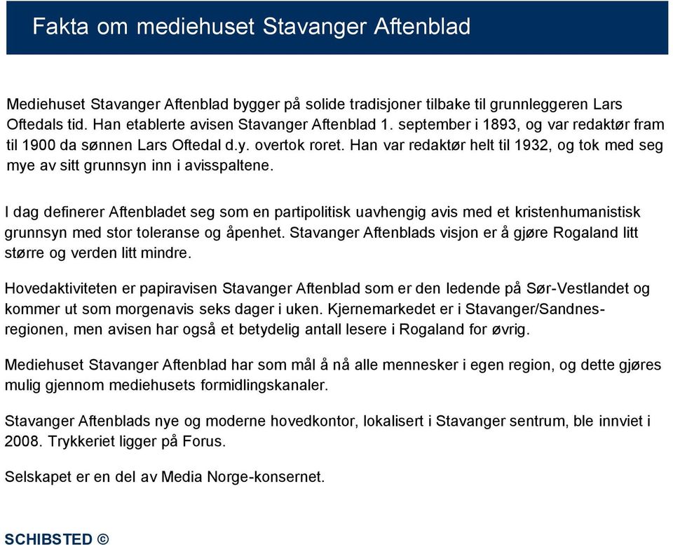 I dag definerer Aftenbladet seg som en partipolitisk uavhengig avis med et kristenhumanistisk grunnsyn med stor toleranse og åpenhet.