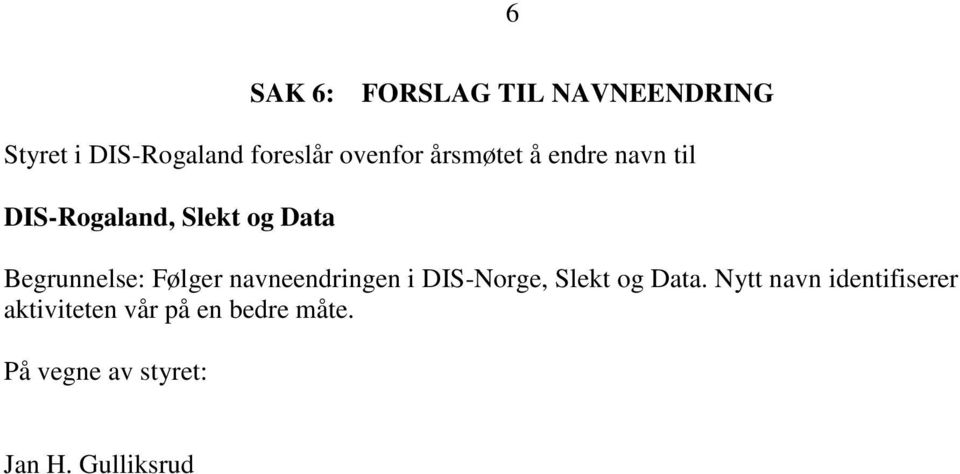Begrunnelse: Følger navneendringen i DIS-Norge, Slekt og Data.
