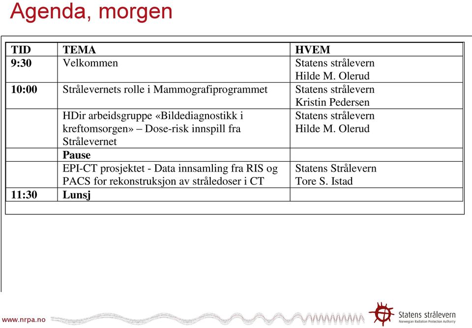 HDir arbeidsgruppe «Bildediagnostikk i kreftomsorgen» Dose-risk innspill fra Strålevernet Pause EPI-CT