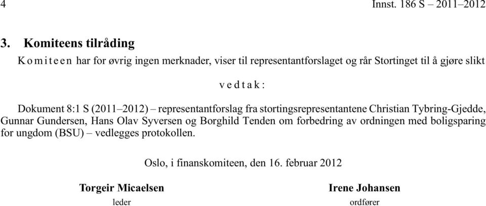 gjøre slikt vedtak: Dokument 8:1 S (2011 2012) representantforslag fra stortingsrepresentantene Christian Tybring-Gjedde,