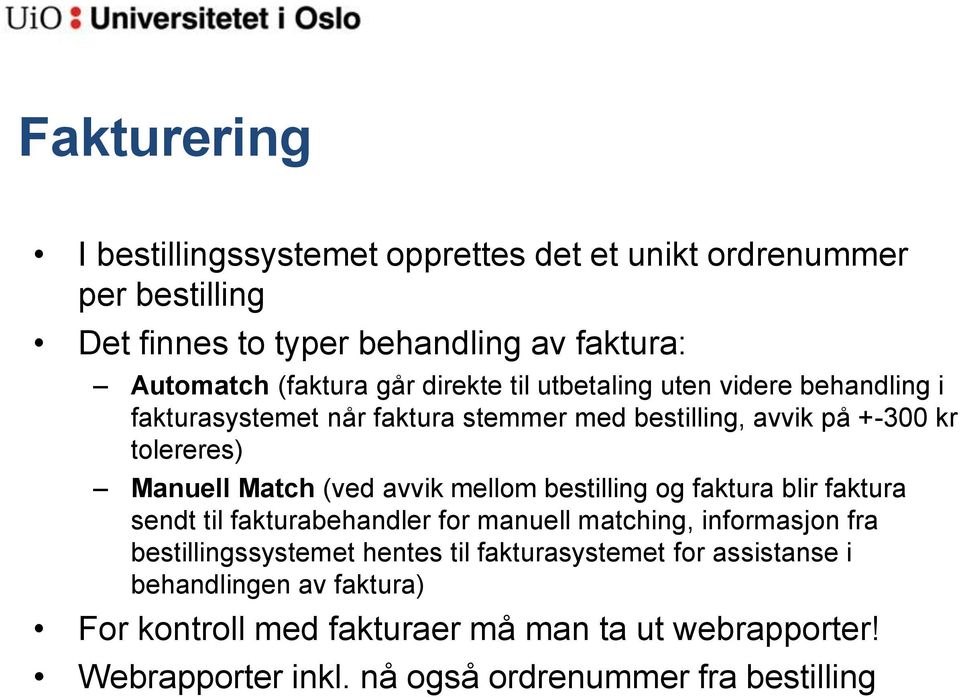 avvik mellom bestilling og faktura blir faktura sendt til fakturabehandler for manuell matching, informasjon fra bestillingssystemet hentes til