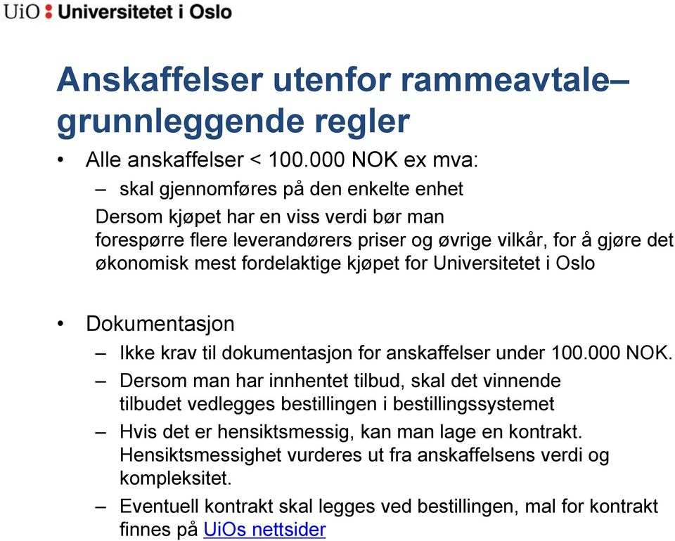 økonomisk mest fordelaktige kjøpet for Universitetet i Oslo Dokumentasjon Ikke krav til dokumentasjon for anskaffelser under 100.000 NOK.