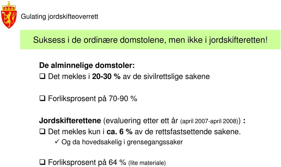 på 70-90 % Jordskifterettene (evaluering etter ett år (april 2007-april 2008)) : Det mekles