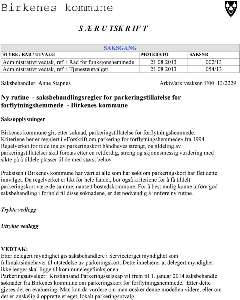 Kriteriene her er regulert i «Forskrift om parkering for forflytningshemmede» fra 1994.