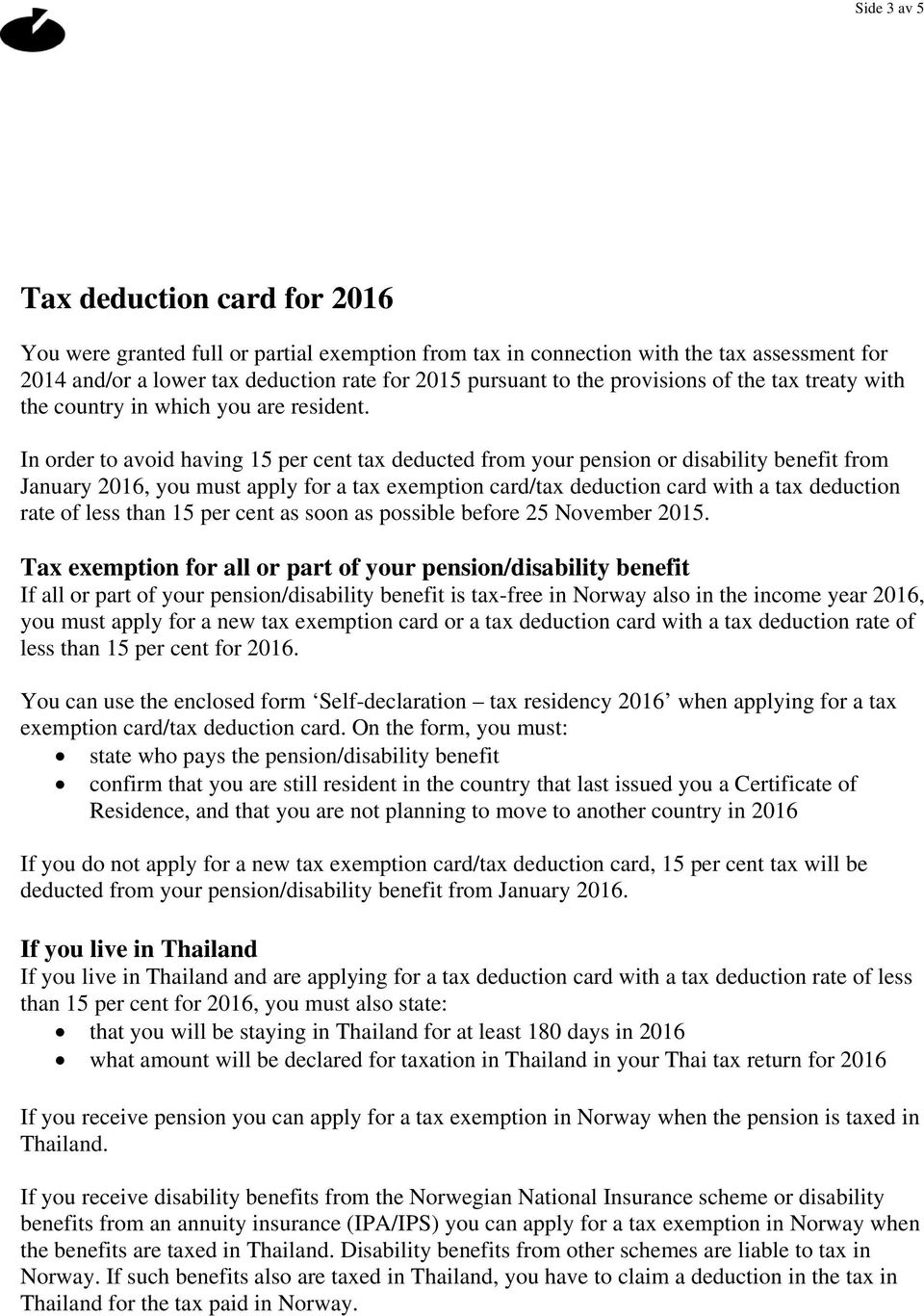 In order to avoid having 15 per cent tax deducted from your pension or disability benefit from January 2016, you must apply for a tax exemption card/tax deduction card with a tax deduction rate of