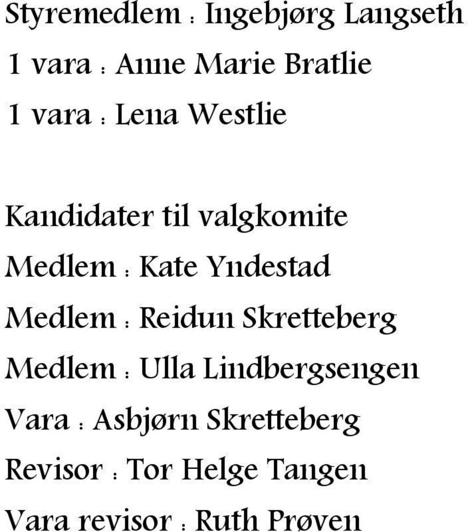 Medlem : Reidun Skretteberg Medlem : Ulla Lindbergsengen Vara :