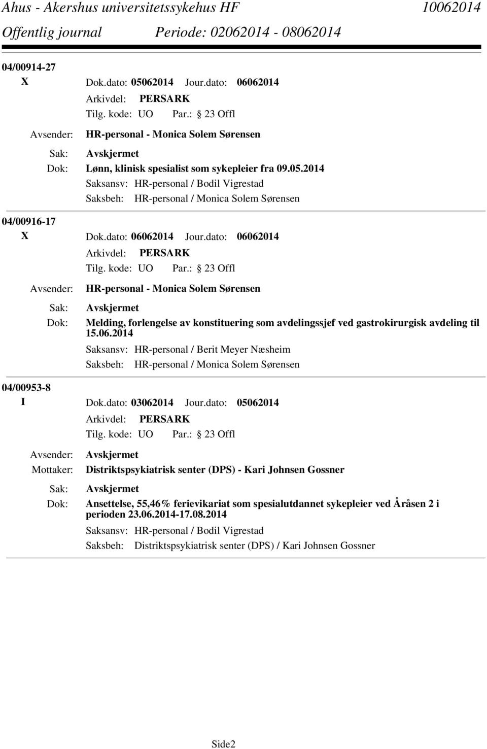 dato: 03062014 Jour.dato: 05062014 Distriktspsykiatrisk senter (DPS) - Kari Johnsen Gossner Ansettelse, 55,46% ferievikariat som spesialutdannet sykepleier ved Åråsen 2 i perioden 23.06.2014-17.08.