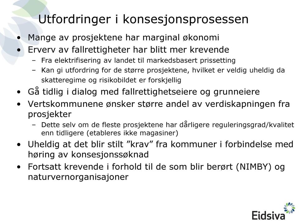 grunneiere Vertskommunene ønsker større andel av verdiskapningen fra prosjekter Dette selv om de fleste prosjektene har dårligere reguleringsgrad/kvalitet enn tidligere (etableres