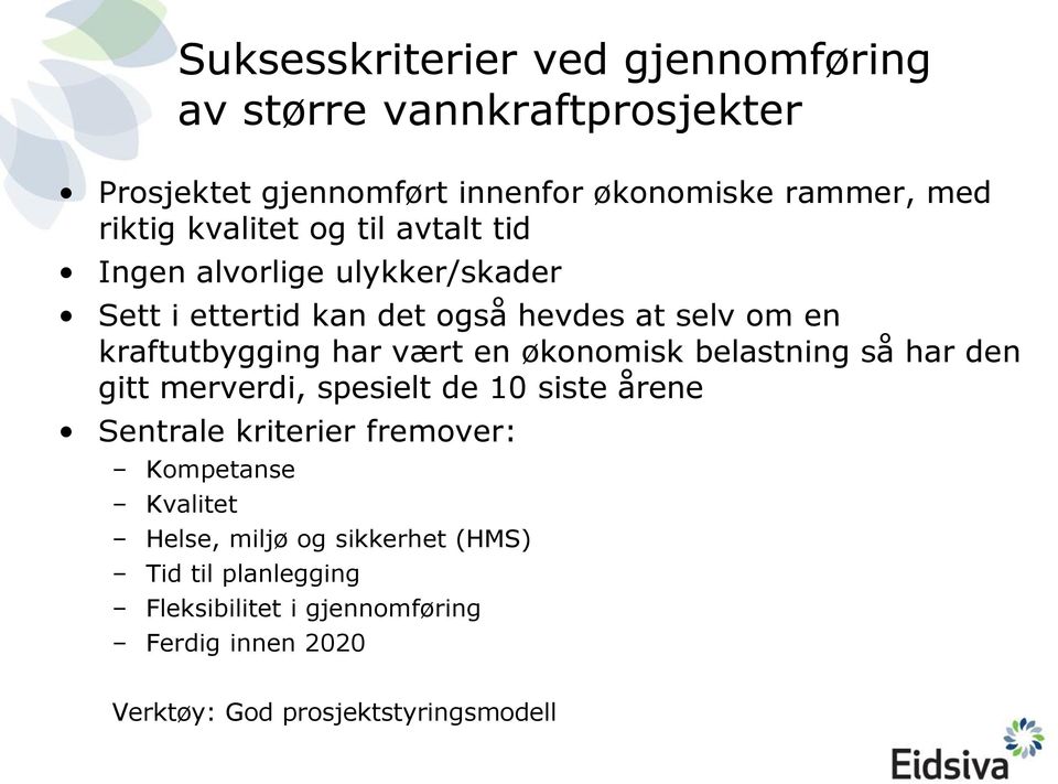 vært en økonomisk belastning så har den gitt merverdi, spesielt de 10 siste årene Sentrale kriterier fremover: Kompetanse