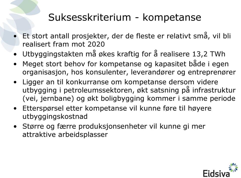 til konkurranse om kompetanse dersom videre utbygging i petroleumssektoren, økt satsning på infrastruktur (vei, jernbane) og økt boligbygging kommer i