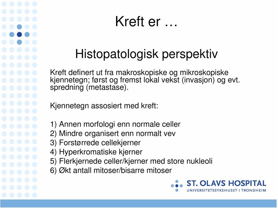 Kjennetegn assosiert med kreft: 1) Annen morfologi enn normale celler 2) Mindre organisert enn normalt